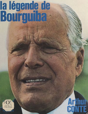 La légende de Bourguiba - Arthur Conte