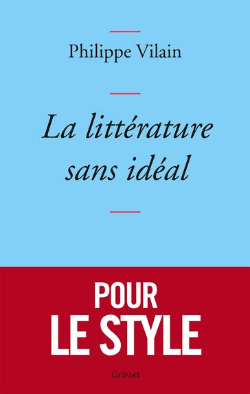 La littérature sans idéal - Philippe Vilain