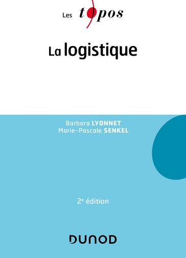 La logistique - 2e éd. - Barbara Lyonnet - Marie-Pascale Senkel