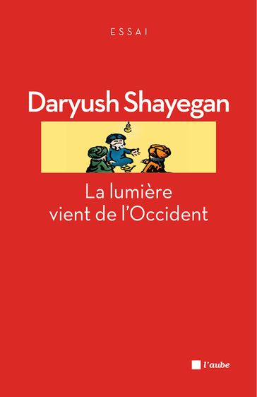 La lumière vient de l'Occident - Daryush Shayegan
