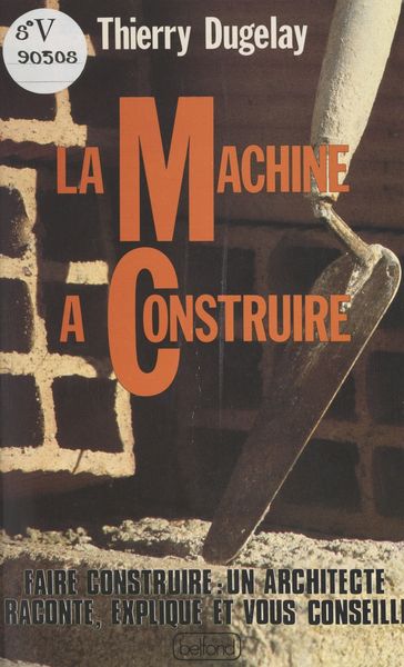 La machine à construire - Daniel Arquié - Thierry Dugelay