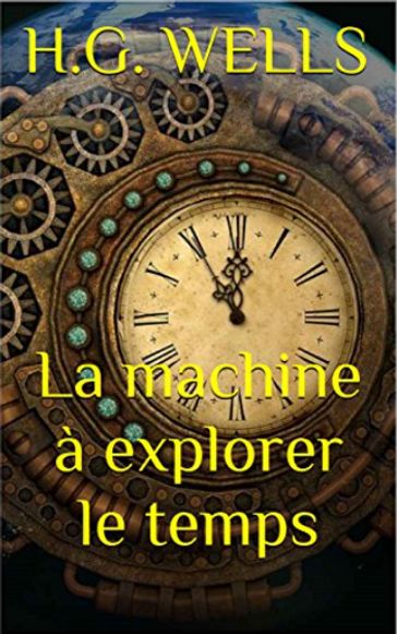 La machine à explorer le temps - H.G. Wells