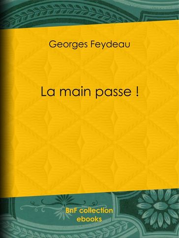 La main passe ! - Georges Feydeau