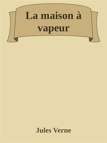 La maison à vapeur - Verne Jules