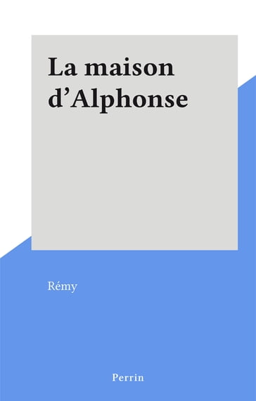 La maison d'Alphonse - Rémy