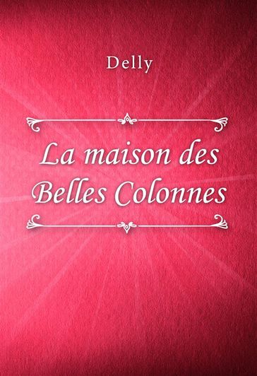 La maison des Belles Colonnes - Delly