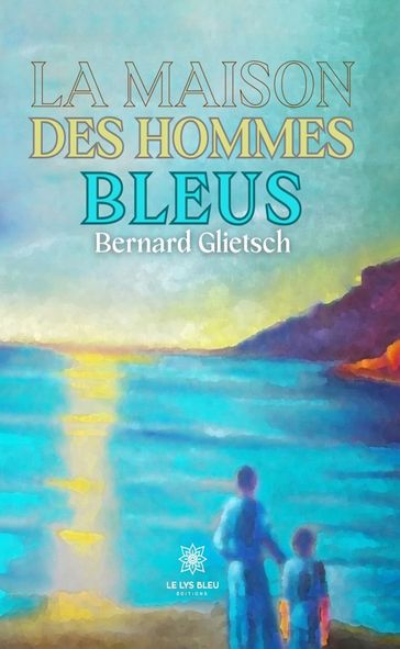 La maison des hommes bleus - Bernard Glietsch