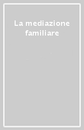 La mediazione familiare