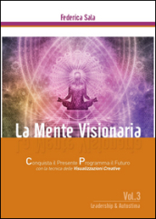 La mente visionaria. Leadership & autostima. Vol. 3