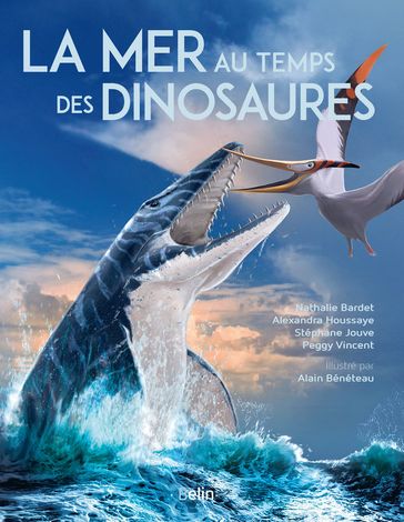La mer au temps des dinosaures - Alain Beneteau - Nathalie Bardet - Alexandra Houssaye