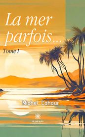 La mer parfois Tome 1