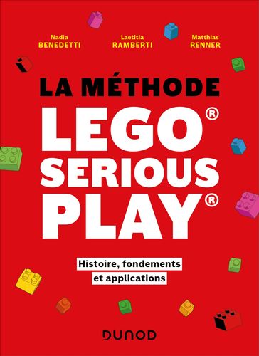 La méthode LEGO® SERIOUS PLAY® - Nadia Benedetti - Laetitia Ramberti - Matthias Renner
