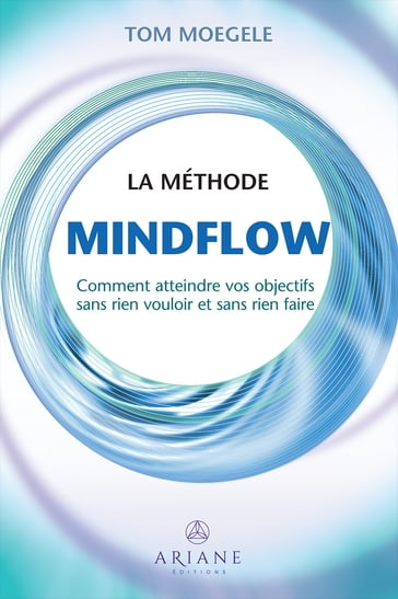 La méthode Mindflow - Tom Moegele - Carl Lemyre