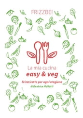 La mia cucina easy & veg