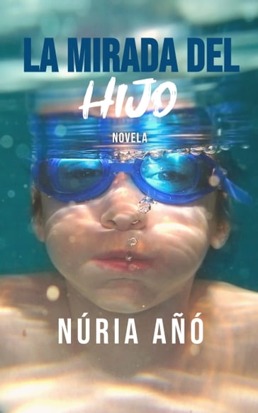 La mirada del hijo (Novela) - Núria Añó
