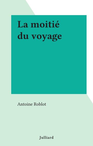 La moitié du voyage - Antoine Roblot