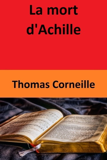 La mort d'Achille - Thomas Corneille