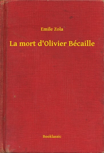 La mort d'Olivier Bécaille - Emile Zola