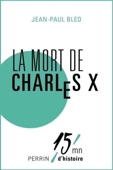 La mort de Charles X - Jean-Paul Bled - Patrice Gueniffey