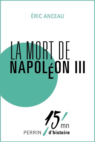 La mort de Napoléon III - Eric Anceau - Patrice Gueniffey