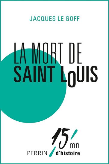 La mort de Saint Louis - Jacques le Goff - Patrice Gueniffey