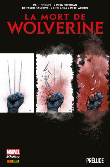 La mort de Wolverine : Prélude - Gerardo Sandoval - Kris Anka - Paul Cornell - Pete Woods - Ryan Stegman - Salvator Larocca