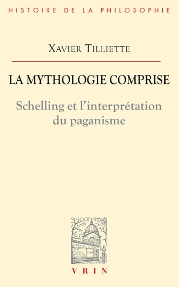 La mythologie comprise - Xavier Tilliette