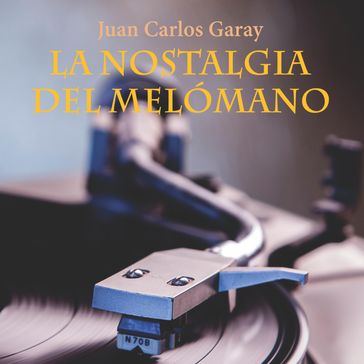 La nostalgia del melómano - Juan Carlos Garay