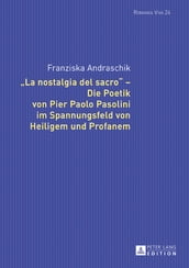 «La nostalgia del sacro» Die Poetik von Pier Paolo Pasolini im Spannungsfeld von Heiligem und Profanem