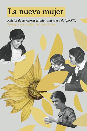 La nueva mujer - Catharine Maria Sedgwick - Charlotte Perkins Gilman - Gloria Fortún - Harriet E. Prescott Spofford - Kate Chopin - Mary Austin - Sarah Orne Jewett - Sui Sin Far - Susan Glaspell - Willa Cather - Zitkala Ša