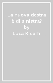 La nuova destra è di sinistra?