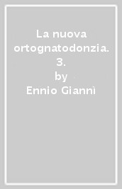 La nuova ortognatodonzia. 3.