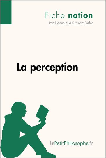 La perception (Fiche notion) - Dominique Coutant-Defer - lePetitPhilosophe
