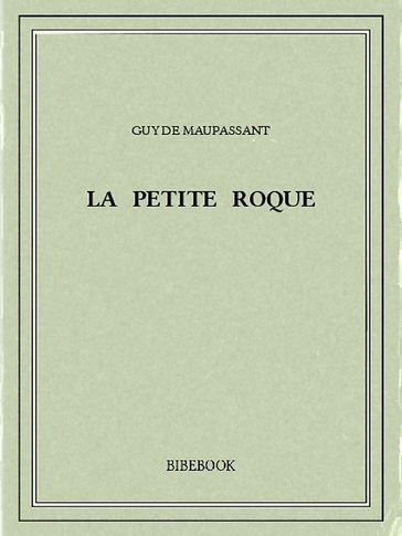 La petite Roque - Guy de Maupassant