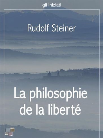 La philosophie de la liberté - Rudolf Steiner