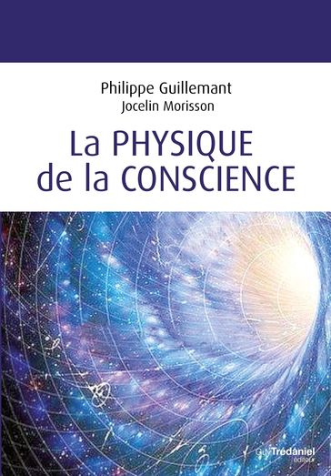 La physique de la conscience - Philippe Guillemant - Jocelin Morisson