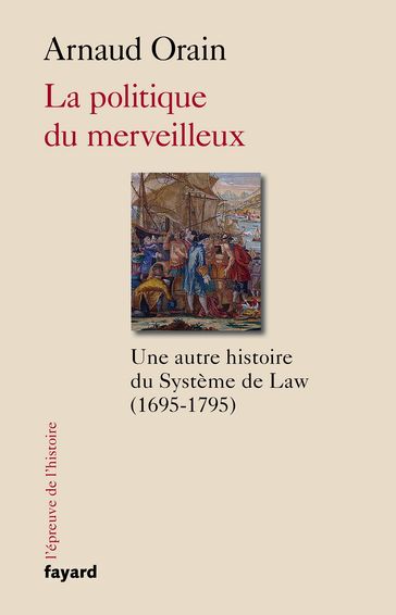 La politique du merveilleux - Arnaud Orain