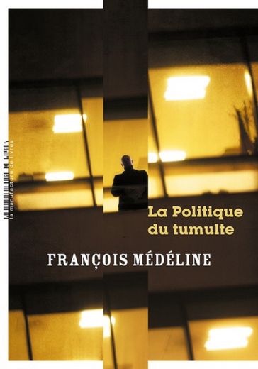 La politique du tumulte - François Médéline