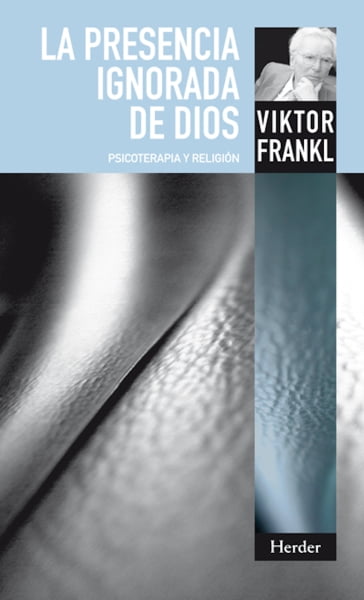 La presencia ignorada de Dios - Viktor Frankl