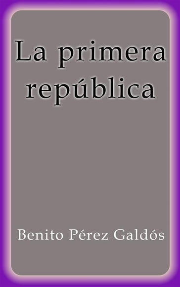 La primera república - Benito Pérez Galdós