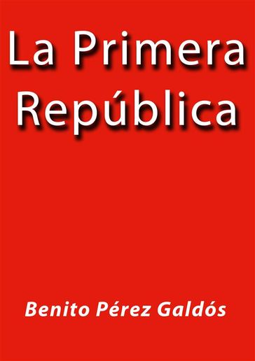 La primera republica - Benito Pérez Galdós