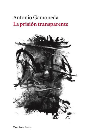 La prisión transparente - Antonio Gamoneda
