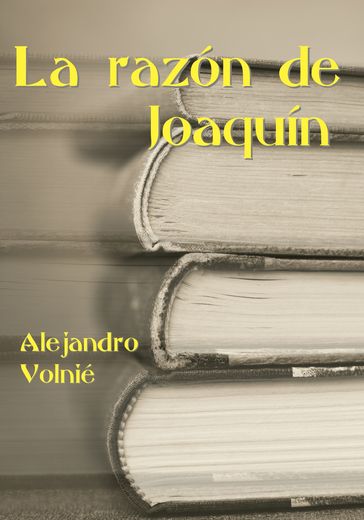 La razón de Joaquín - Alejandro Volnié