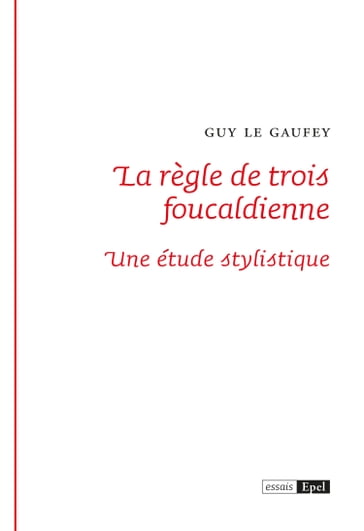 La règle de trois foucaldienne - Guy LE GAUFEY