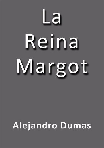 La reina Margot - Alejandro Dumas