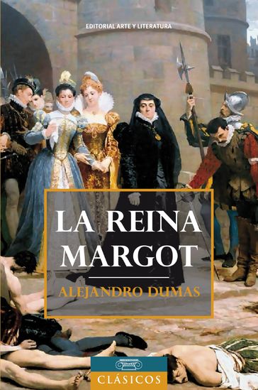 La reina Margot - Alejandro Dumas