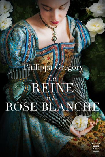 La reine à la rose blanche - Philippa Gregory