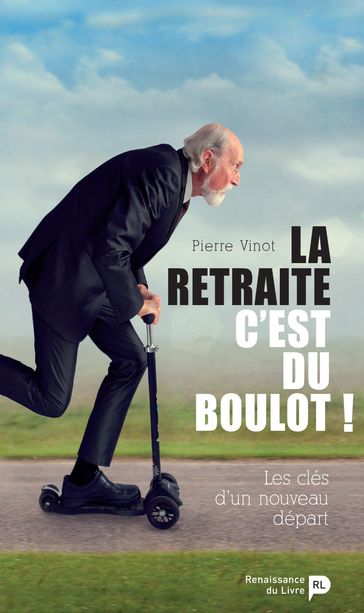 La retraite, c'est du boulot ! - Pierre Vinot