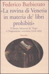 «La rovina di Venetia in materia de  libri prohibiti». Il libraio Salvatore de  Negri e l Inquisizione veneziana (1628-1661)