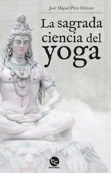La sagrada ciencia del yoga - José Miguel Perez Ortuzar